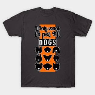 I only want to pet all dogs T-Shirt